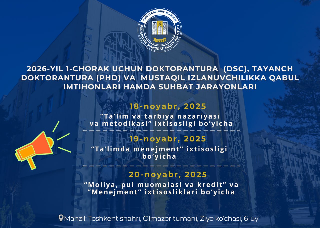 A. Avloniy nomidagi institut 2026-yil 1-chorak uchun Doktorantura (DSc), Tayanch doktorantura (PhD) hamda Mustaqil izlanuvchilikka qabul imtihoni va suhbat jarayonlarini o‘tkazish kunlarini e’lon qiladi: